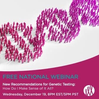 Webinar: New Recommendations for Genetic Testing: How Do I Make Sense Of It All?