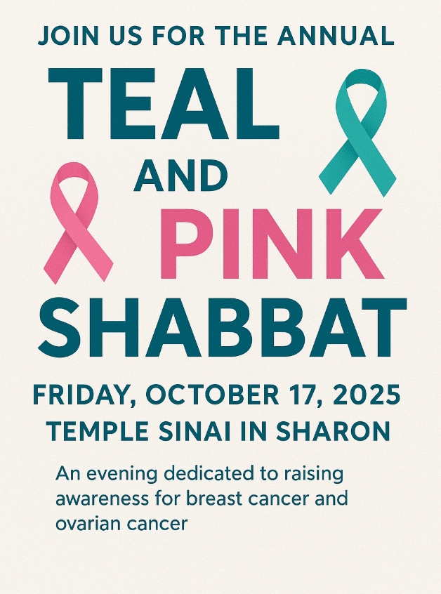 May contain teal and pink ribbons, text that says "JOIN US FOR THE ANNUAL TEAL & PINK SHABBAT FRIDAY, OCTOBER 17, 2025 TEMPLE SINAI IN SHARON".